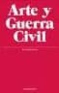 ARTE Y GUERRA CIVIL di VV.AA
