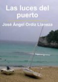 LAS LUCES DEL PUERTO di ORDIZ LLANEZA, JOSE ANGEL 