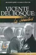 VICENTE DEL BOSQUE: LA SERENIDAD di SANCHEZ CAAMERO, FRANCISCO-JOSE 