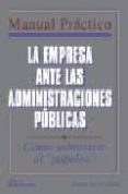 LA EMPRESA ANTE LAS ADMINISTRACIONES PUBLICAS: COMO SOBREVIVIR AL PAPELEO de GALAN GUTIERREZ, CARLOS JAVIER 