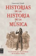 HISTORIAS DE LA HISTORIA DE LA MUSICA di LINDT, LAWRENCE 