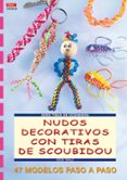 NUDOS DECORATIVOS CONTIRAS DE SCOUBIDOU: 47 MODELOS PASO A PASO di WALZ, INGE