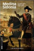 MEDINA SIDONIA: EL PODER DE LA ARISTOCRACIA 1580-1670 di SALAS ALMELA, LUIS 
