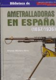 AMETRALLADORAS EN ESPAA 1867-1936 di MORTERA PEREZ, ARTEMIO 
