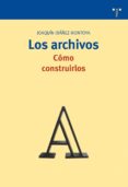 LOS ARCHIVOS: COMO CONSTRUIRLOS de IBAEZ MONTOYA, JOAQUIN 