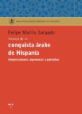 ACERCA DE LA CONQUISTA ARABE DE HISPANIA. IMPRECISIONES, EQUIVOCO S Y PATRAAS de MAILLO SALGADO, FELIPE 