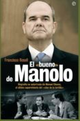 EL BUENO DE MANOLO: BIOGRAFIA NO AUTORIZADA DE MANUEL CHAVES, EL ULTIMO SUPERVIVIENTE DEL 