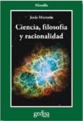CIENCIA, FILOSOFIA Y RACIONALIDAD de MOSTERIN DE LAS HERAS, JESUS 
