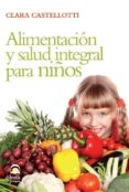 ALIMENTACION Y SALUD INTEGRAL PARA NIOS de CASTELLOTI, CLARA 