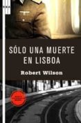 SOLO UNA MUERTE EN LISBOA de WILSON, ROBERT 