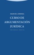 CURSO DE ARGUMENTACION JURIDICA de ATIENZA, MANUEL 