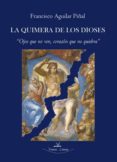 LA QUIMERA DE LOS DIOSES: OJOS QUE NO VEN, CORAZON QUE NO QUIEBRA di AGUILAR PIAL, FRANCISCO 