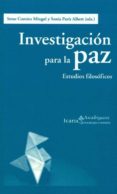 INVESTIGACION PARA LA PAZ: ESTUDIOS FILOSOFICOS de COMINS MINGOL, IRENE  PARIS ALBERT, SONIA 
