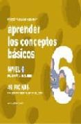 APRENDER LOS CONCEPTOS BASICOS NIVEL 6: PARA NIOS DE 5 AOS de JARQUE GARCIA, JESUS 