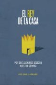 EL REY DE LA CASA: POR QUE LOS NIOS DECIDEN NUESTRA COMPRA de GONZALEZ-DURAN, MIGUEL 