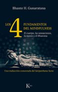 LOS CUATRO FUNDAMENTOS DEL MINDFULNESS: EL CUERPO, LAS SENSACIONE S, LA MENTE Y EL DHAMMA de GUNARATANA, BHANTE HENEPOLA 