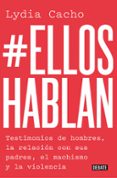 #ELLOSHABLAN: TESTIMONIOS DE HOMBRES, LA RELACION CON SUS PADRES, EL MACHISMO Y LA VIOLENCIA di CACHO, LYDIA 