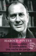 EL MONTAPLATOS ; EL INVERNADERO ; UNA NOCHE DE JUERGA de PINTER, HAROLD 