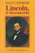 LINCOLN, EL DESCONOCIDO/ LINCOLN, THE UNKNOWN di CARNEGIE, DALE 