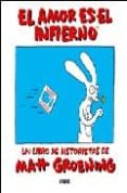 EL AMOR ES EL INFIERNO de GROENING, MATT 
