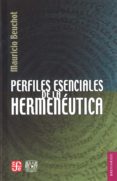 PERFILES ESENCIALES DE LA HERMENEUTICA de BEUCHOT, MAURICIO 