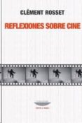 REFLEXIONES SOBRE CINE de ROSSET, CLEMENT 