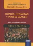 HONOR, INTIMIDAD Y PROPIA IMAGEN di SANCHEZ GONZALEZ, MARIA PAZ 