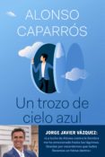 UN TROZO DE CIELO AZUL (EJEMPLAR FIRMADO POR EL AUTOR) de CAPARROS, ALONSO 