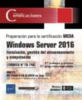 WINDOWS SERVER 2016: INSTALACION, GESTION DEL ALMACENAMIENTO Y COMPUTACION - PREPARACION PARA LA CERTIFICACION MCSA - EXAMEN 70 - 740 di BONNET, NICOLAS 