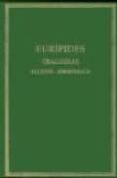 ALCESTIS ; ANDROMACA (T.1) (3ED.) de EURIPIDES 
