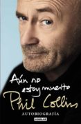 AUN NO ESTOY MUERTO: AUTOBIOGRAFIA de COLLINS, PHIL 
