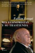 MIS ECONOMISTAS Y SU TRASTIENDA de ESTAPE, FABIAN 