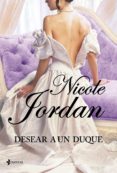 LAS GUERRAS DEL CORTEJO, N 6: DESEAR A UN DUQUE di JORDAN, NICOLE   JORDAN, NICOLE 