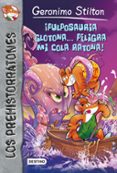 LOS PREHISTORRATONES 12:PULPOSAURIA GLOTONA PELIGRA MI COLA RATONA ! de STILTON, GERONIMO 