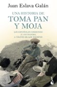 UNA HISTORIA DE TOMA PAN Y MOJA: LOS ESPAOLES COMIENDO (Y AYUNANDO) A TRAVES DE LA HISTORIA de ESLAVA GALAN, JUAN 