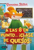 GS 54: A LAS OCHO EN PUNTO... CLASE DE QUESOS! de STILTON, GERONIMO 