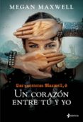 LAS GUERRERAS MAXWELL 6: UN CORAZON ENTRE TU Y YO de MAXWELL, MEGAN 