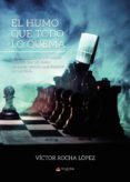 El Humo Que Todo Lo Quema (ebook)