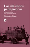 LAS MISIONES PEDAGOGICAS: EDUCACION POPULAR EN LA SEGUNDA REPBLICA de TIANA FERRER, ALEJANDRO 