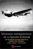 UNIDADES EXPERIMENTALES DE LA LEGION CONDOR: LAS ESCUADRILLAS VJ/ 88 Y VB/88 EN LA GUERRA CIVIL ESPAOLA de PERMUY LOPEZ, RAFAEL A.  MOLINA FRANCO, LUCAS 