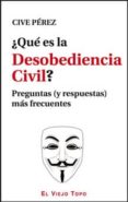 QUE ES LA DESOBEDIENCIA CIVIL?  (EL VIEJO TOPO) di PEREZ, CIVE 