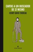 CARTAS A UN BUSCADOR DE SI MISMO de THOREAU, HENRY DAVID 