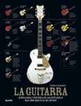 LA GUITARRA: GENEALOGIA E HISTORIA DE LAS GUITARRAS MAS EMBLEMATI CAS DEL MUNDO de BURROWS, TERRY 
