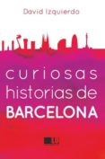 CURIOSAS HISTORIAS DE BARCELONA di IZQUIERDO, DAVID 