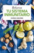 REFUERZA TU SISTEMA INMUNITARIO de HOLFORD, PATRICK 