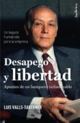 DESAPEGO Y LIBERTAD: EL LEGADO DE LUIS VALLS TABERNER de VALLS TABERNER, LUIS 