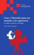 CINE Y FILOSOFIA PARA UN MUNDO CON ESPERANZA di LLORCA ARIMANY, ALBERT 