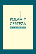 POLVO Y CERTEZA de MARTINEZ MARZOA, FELIPE 