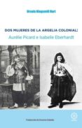 DOS MUJERES DE LA ARGELIA COLONIAL: AURELIE PICARD E ISABELLE EBERHARDT di KINGSMILL HART, URSULA 