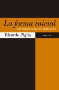 LA FORMA INICIAL: CONVERSACIONES EN PRINCETON de PIGLIA, RICARDO 
